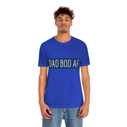 Dad Bod AF - Unisex T-Shirt