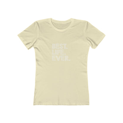 Best. Life. Ever. - Women's T-shirt