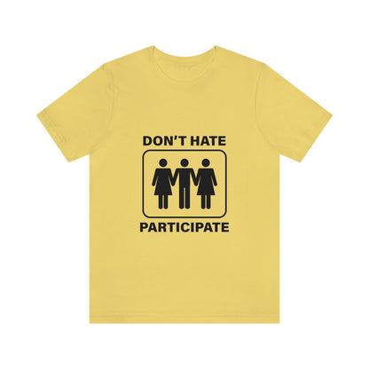 Don't Hate Participate - Unisex T-Shirt