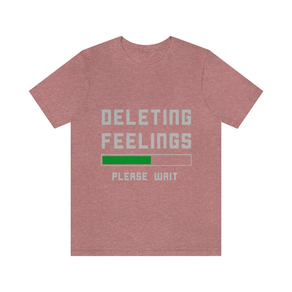 Deleting Feelings Please Wait - Unisex T-Shirt