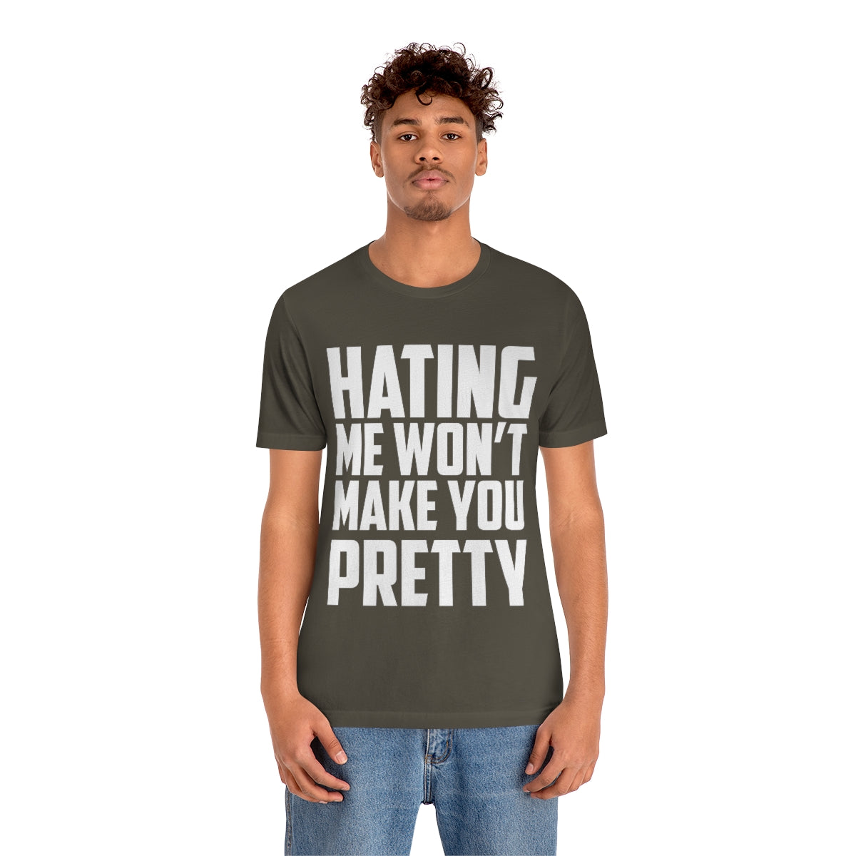Hating Me Won't Make You Pretty - Unisex T-Shirt