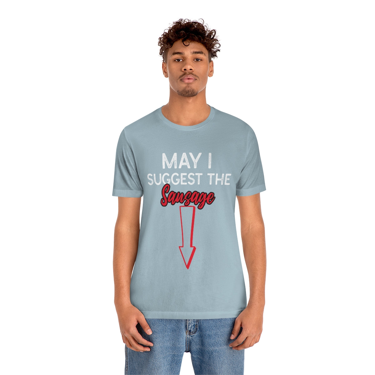 May I Suggest The Sausage - Unisex T-Shirt