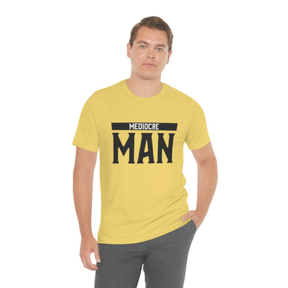 Mediocre Man - Unisex T-Shirt