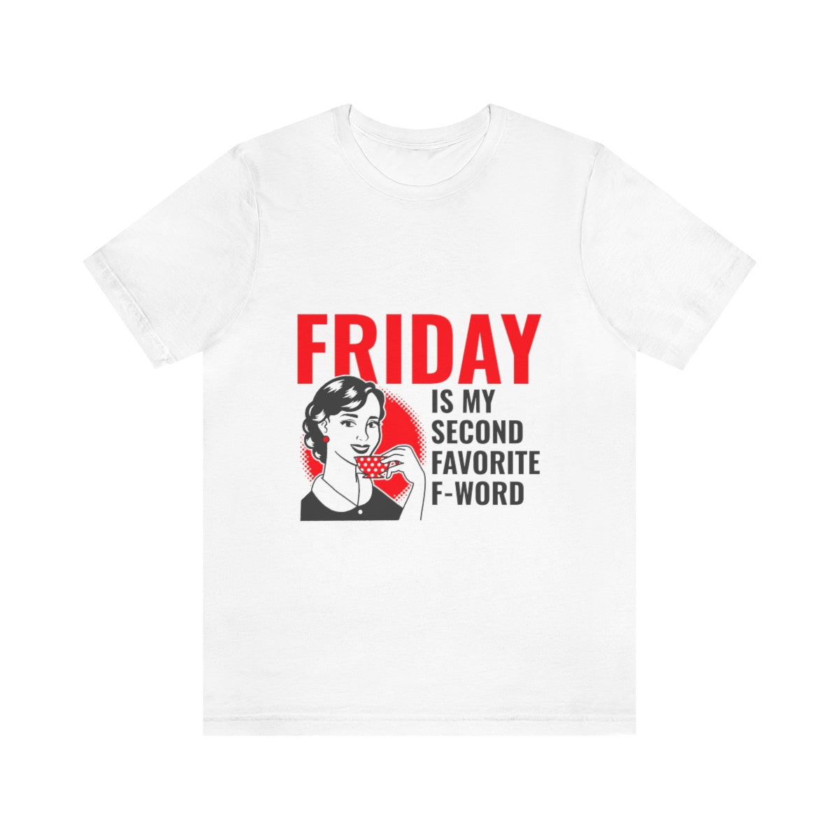 Friday Is My Second Favorite F Word - Unisex T-Shirt