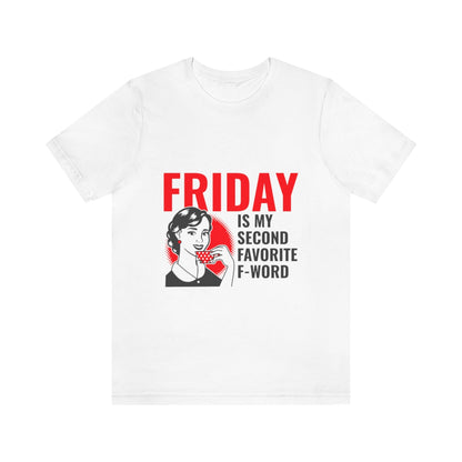 Friday Is My Second Favorite F Word - Unisex T-Shirt