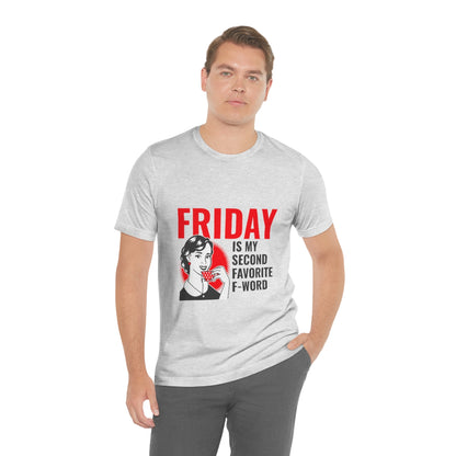 Friday Is My Second Favorite F Word - Unisex T-Shirt