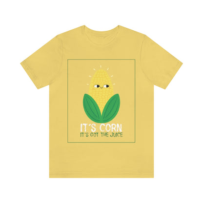 It's Corn.  It's Got The Juice 2 - Unisex T-Shirt