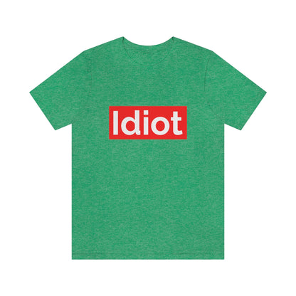 Idiot - Unisex T-Shirt