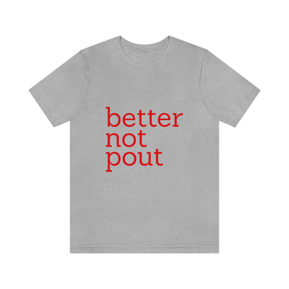 better not pout - Unisex T-Shirt