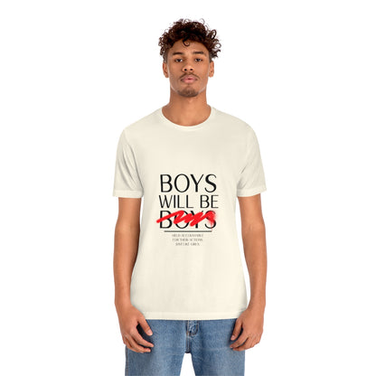 Boys Will Be Boys - Unisex T-Shirt