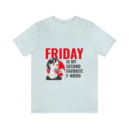 Friday Is My Second Favorite F Word - Unisex T-Shirt