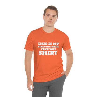 This Is My Sleeping With Your Wife Shirt - Unisex T-Shirt