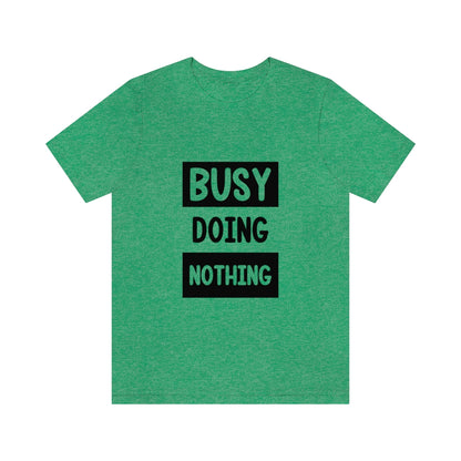 Busy Doing Nothing - Unisex T-Shirt