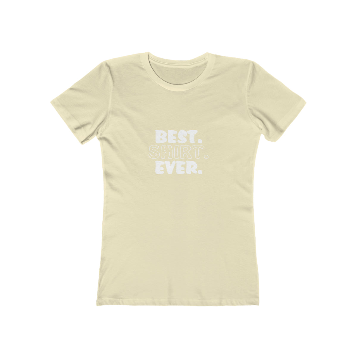 Best. Shirt. Ever. - Women's T-shirt