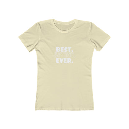 Best. Shirt. Ever. - Women's T-shirt