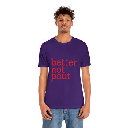 better not pout - Unisex T-Shirt