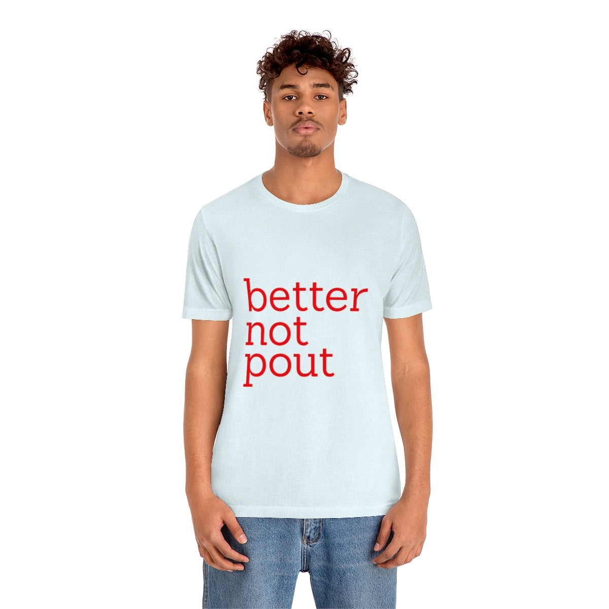 better not pout - Unisex T-Shirt