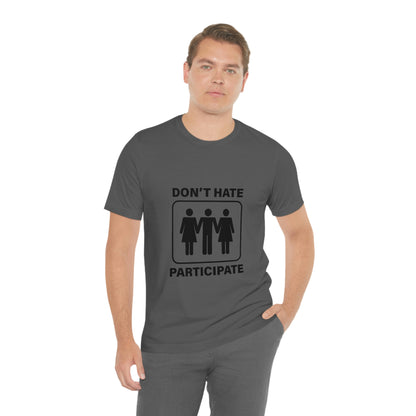 Don't Hate Participate - Unisex T-Shirt