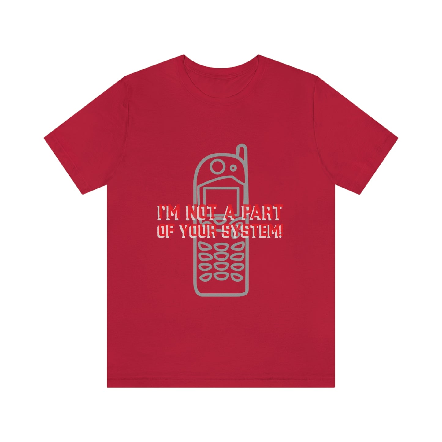 I'm Not A Part Of Your System - Unisex T-Shirt