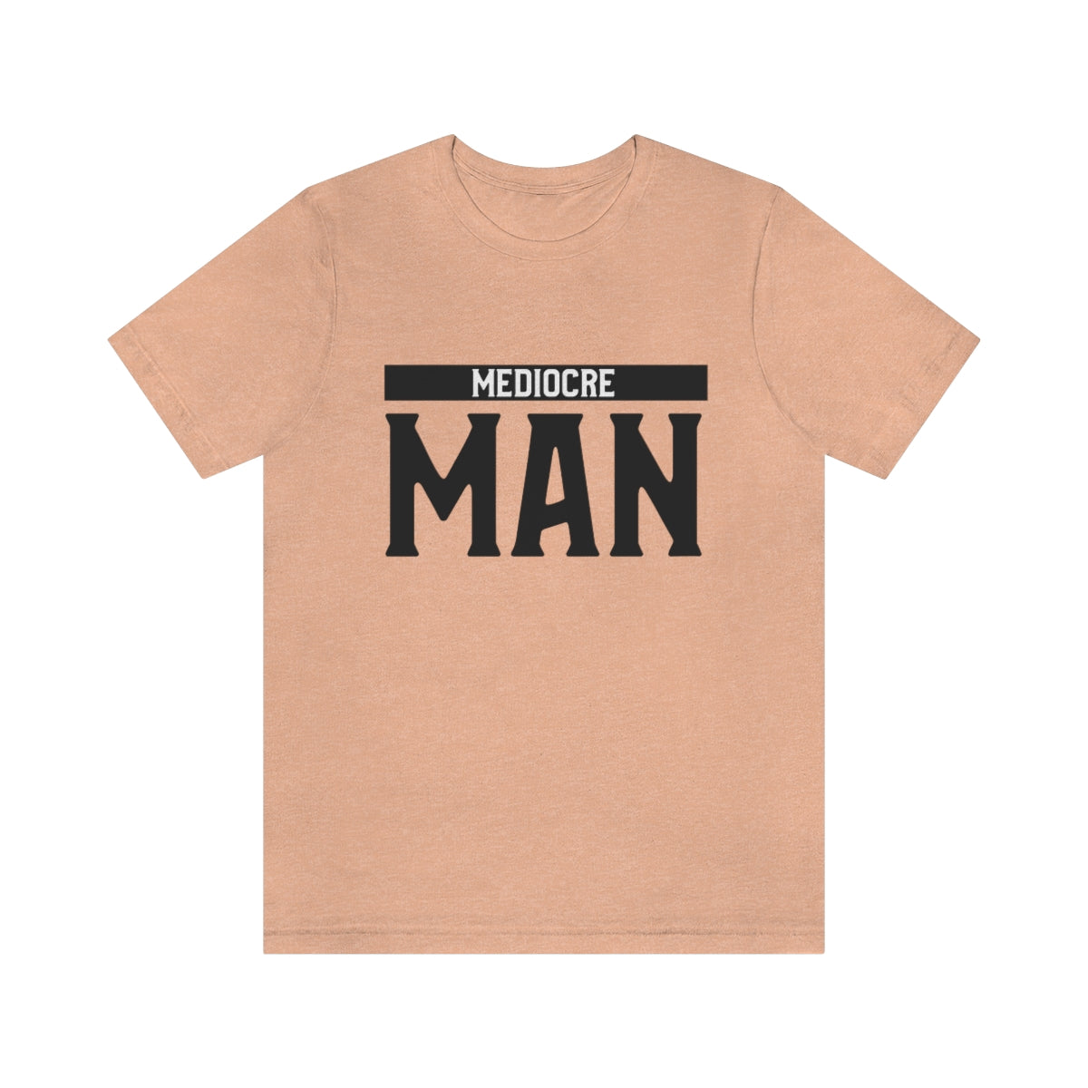 Mediocre Man - Unisex T-Shirt