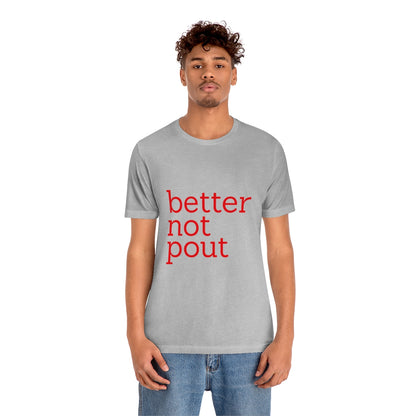 better not pout - Unisex T-Shirt