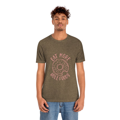 Eat More Hole Foods - Unisex T-Shirt