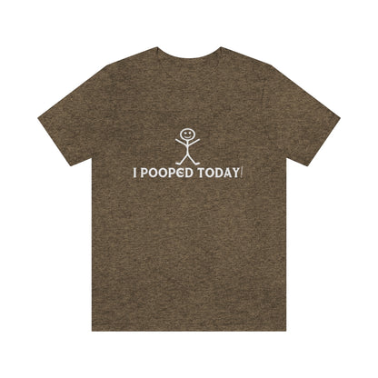 I Pooped Today! 2 - Unisex T-Shirt