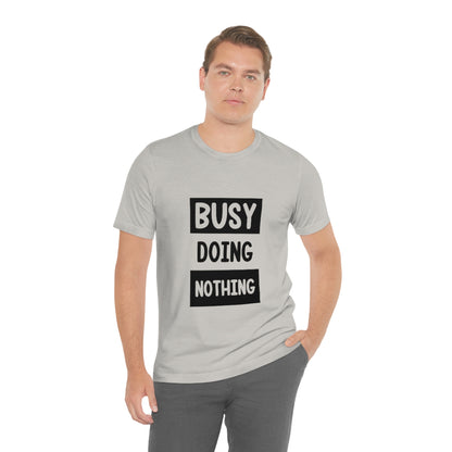 Busy Doing Nothing - Unisex T-Shirt