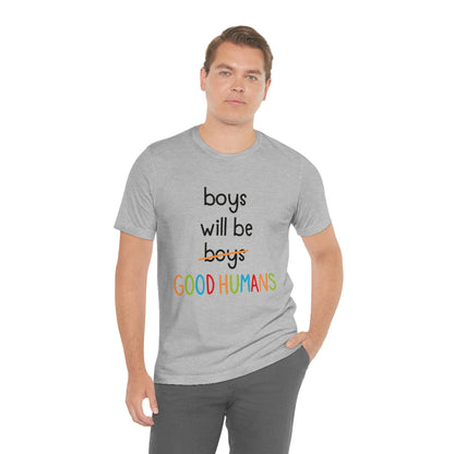 Boys Will Be Good Humans - Unisex T-Shirt