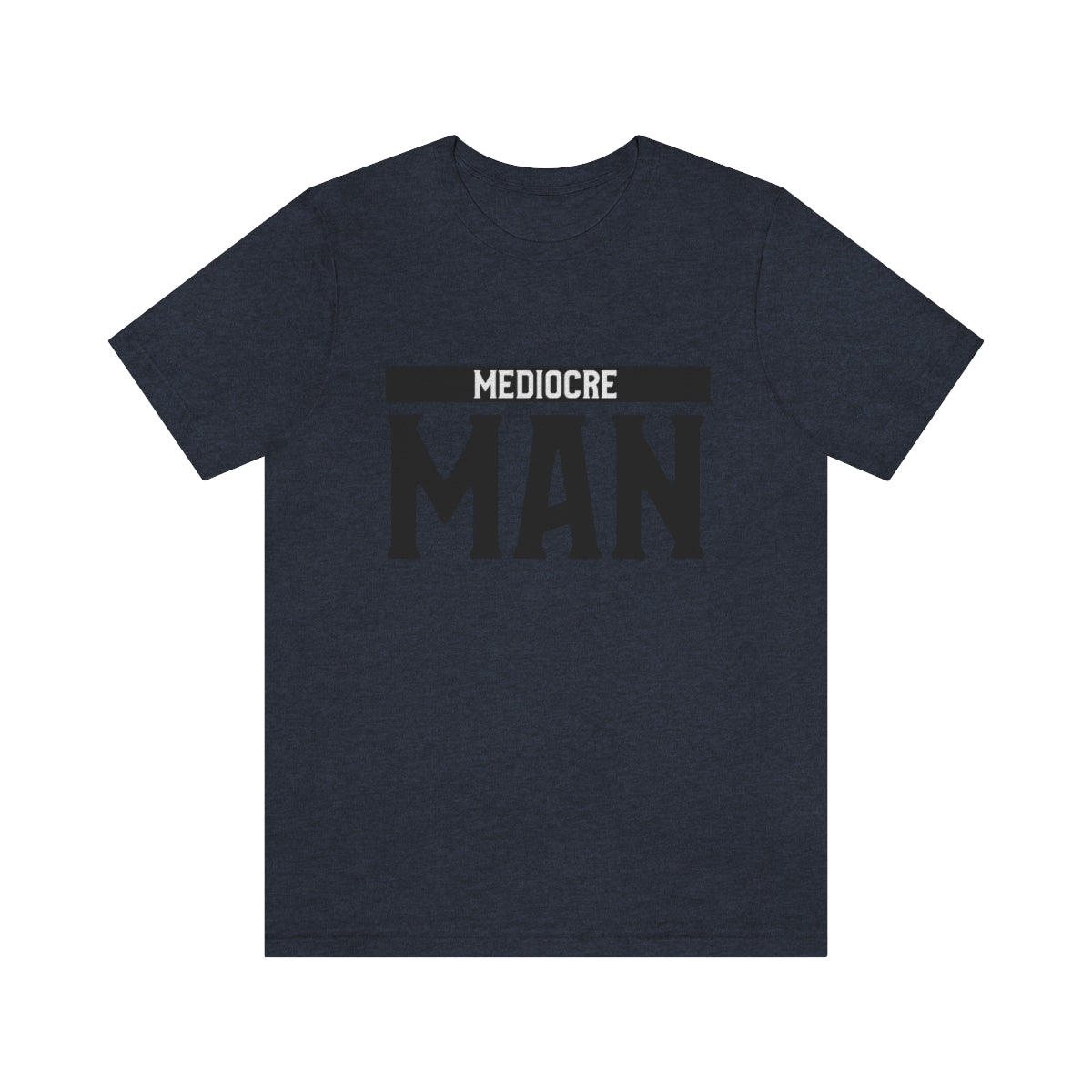 Mediocre Man - Unisex T-Shirt