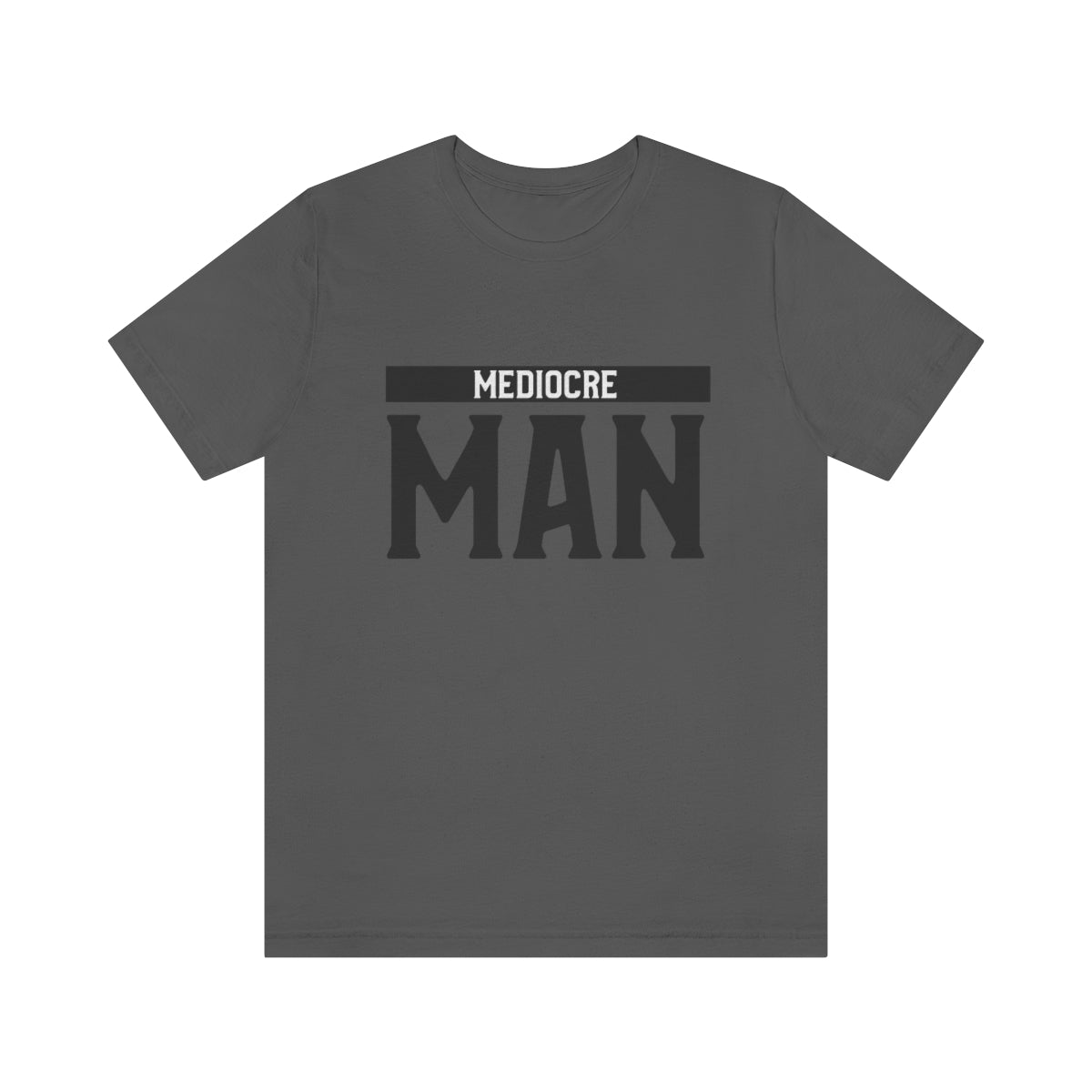 Mediocre Man - Unisex T-Shirt