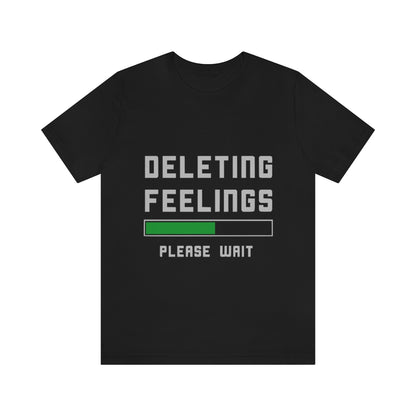 Deleting Feelings Please Wait - Unisex T-Shirt