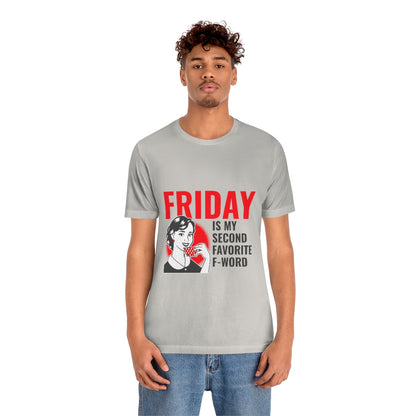 Friday Is My Second Favorite F Word - Unisex T-Shirt