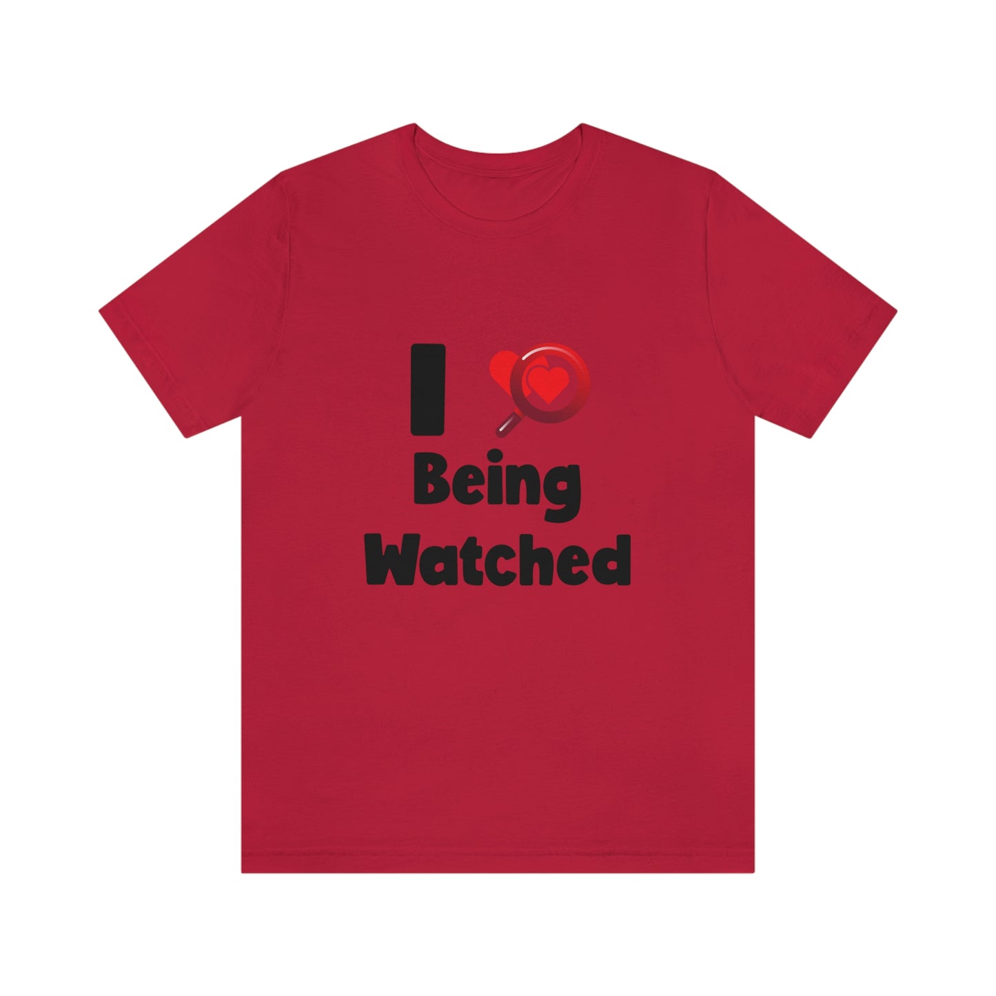 I Love Being Watched 3 - Unisex T-Shirt