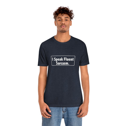 I Speak Fluent Sarcasm - Unisex T-Shirt