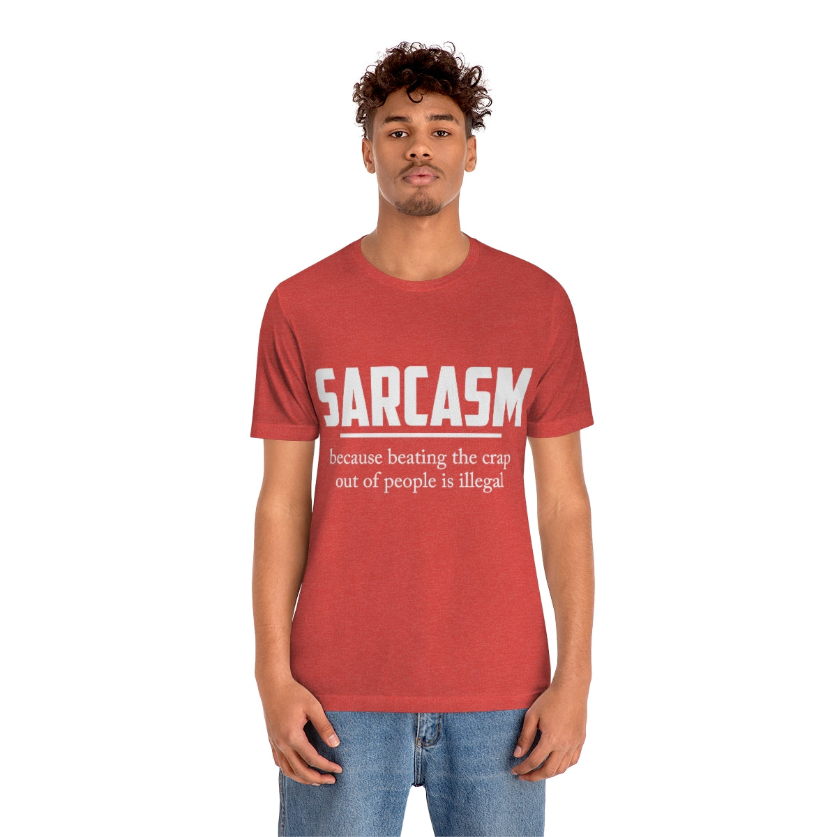 Sarcasm Because Beating The Crap Out of People Is Illegal - Unisex T-Shirt