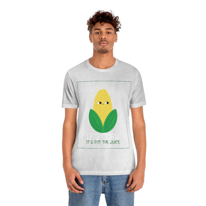 It's Corn.  It's Got The Juice 2 - Unisex T-Shirt