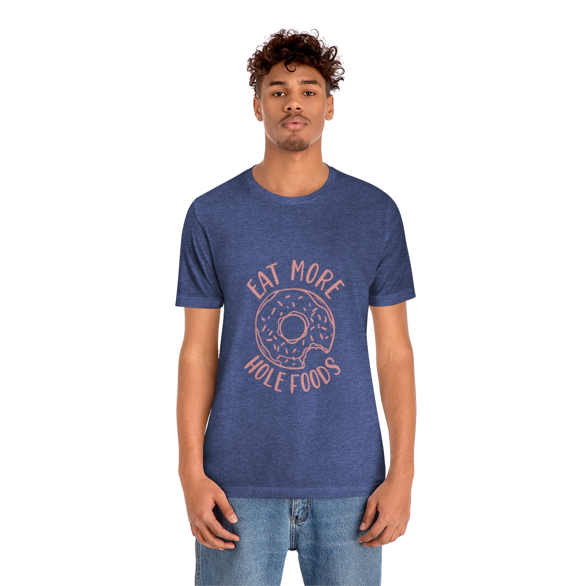 Eat More Hole Foods - Unisex T-Shirt