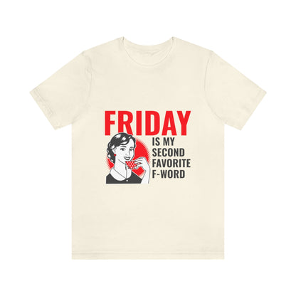 Friday Is My Second Favorite F Word - Unisex T-Shirt