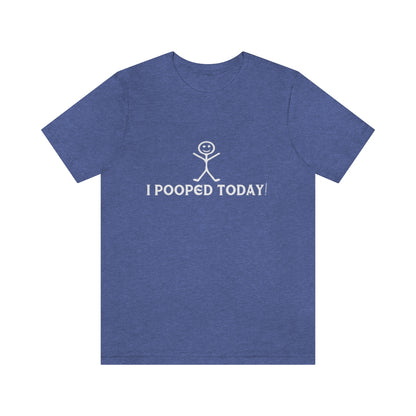 I Pooped Today! 2 - Unisex T-Shirt