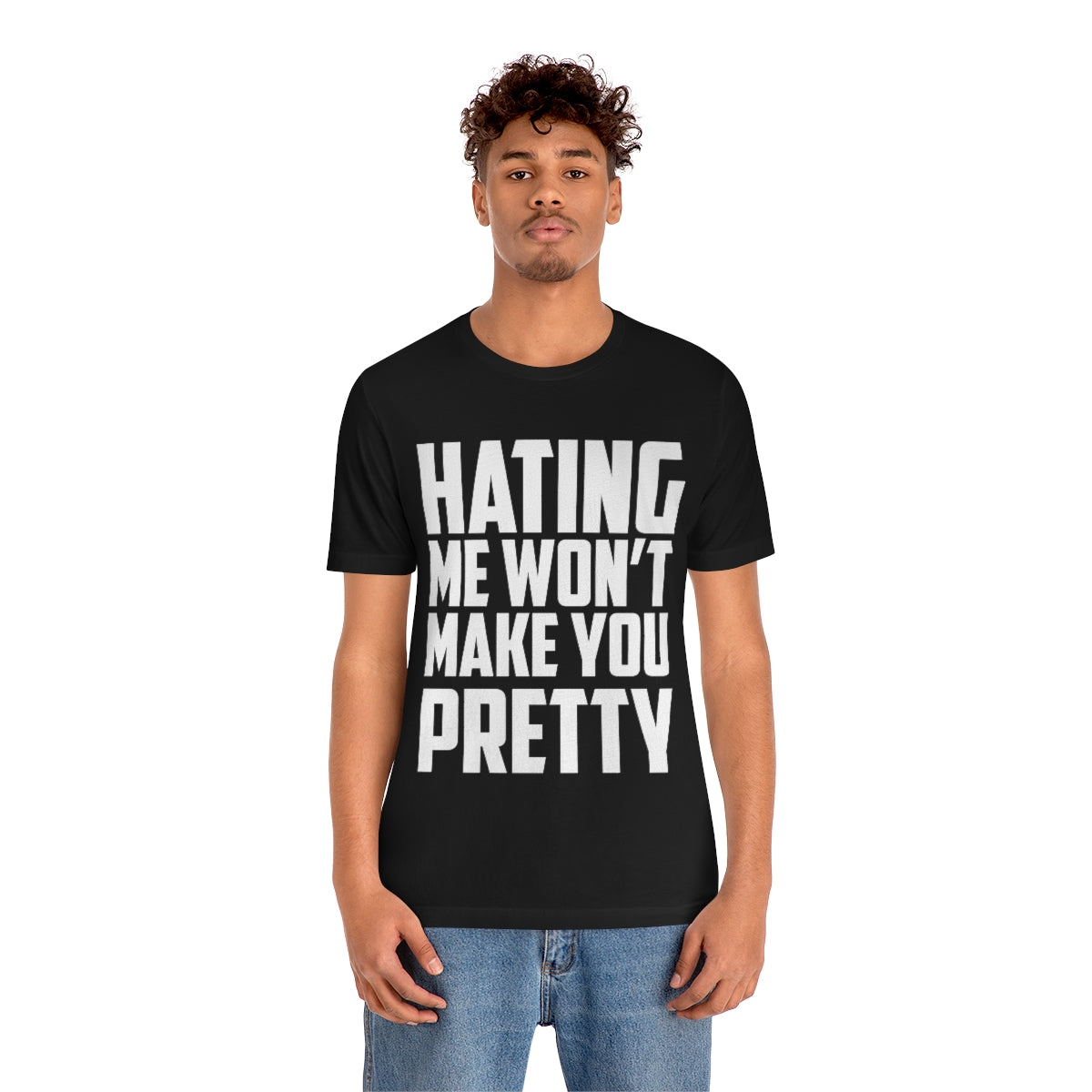 Hating Me Won't Make You Pretty - Unisex T-Shirt