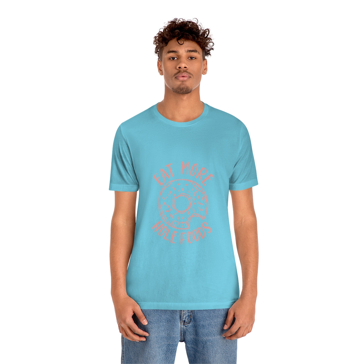 Eat More Hole Foods - Unisex T-Shirt