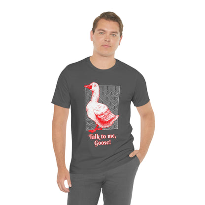 Talk To Me, Goose - Unisex T-Shirt