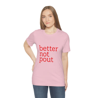 better not pout - Unisex T-Shirt