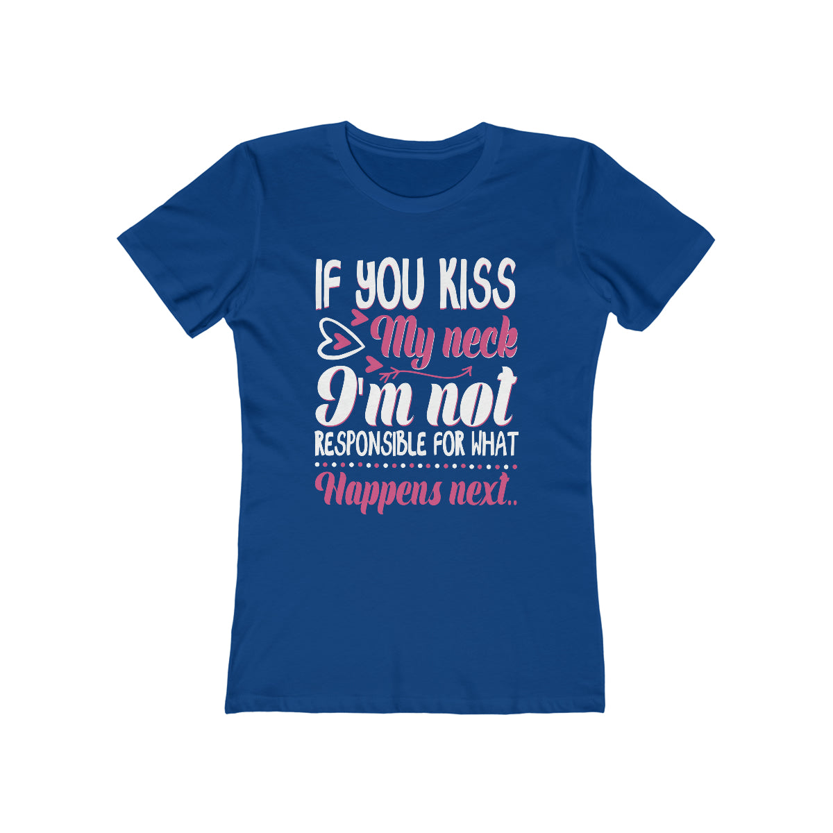 If You Kiss My Neck I'm Not Responsible For What Happens Next - Women's T-shirt
