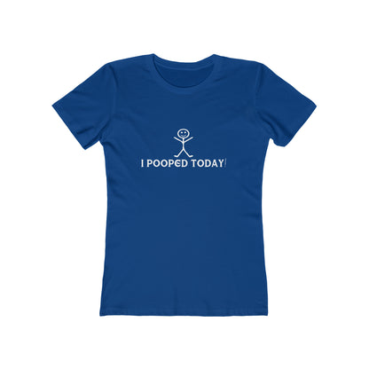 I Pooped Today! - Women's T-shirt