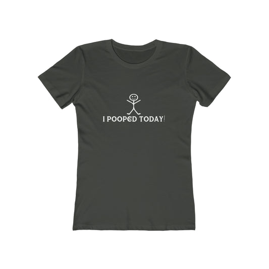 I Pooped Today! - Women's T-shirt