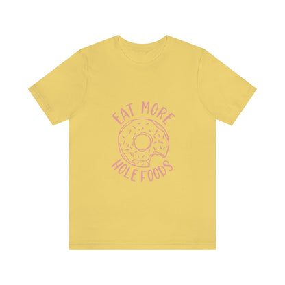 Eat More Hole Foods - Unisex T-Shirt