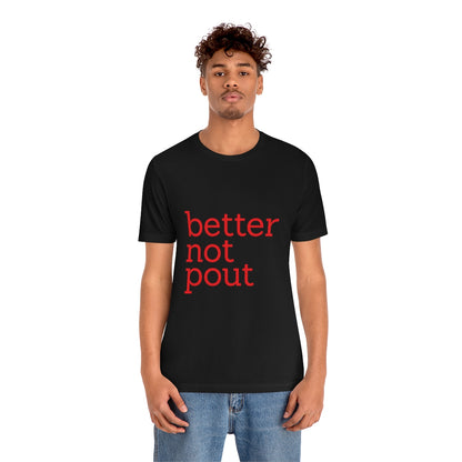 better not pout - Unisex T-Shirt