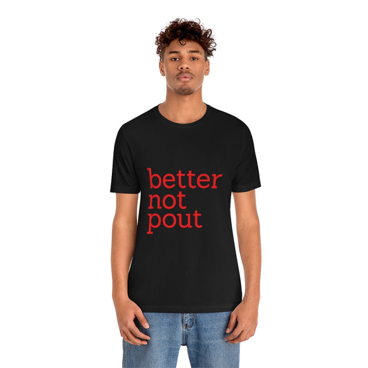 better not pout - Unisex T-Shirt